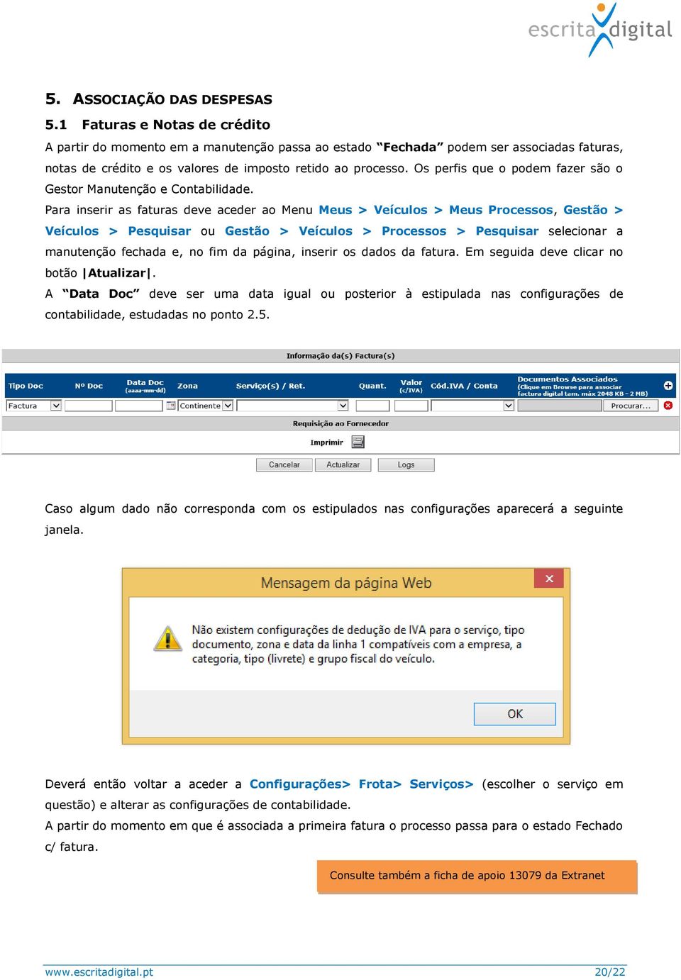 Os perfis que o podem fazer são o Gestor Manutenção e Contabilidade.