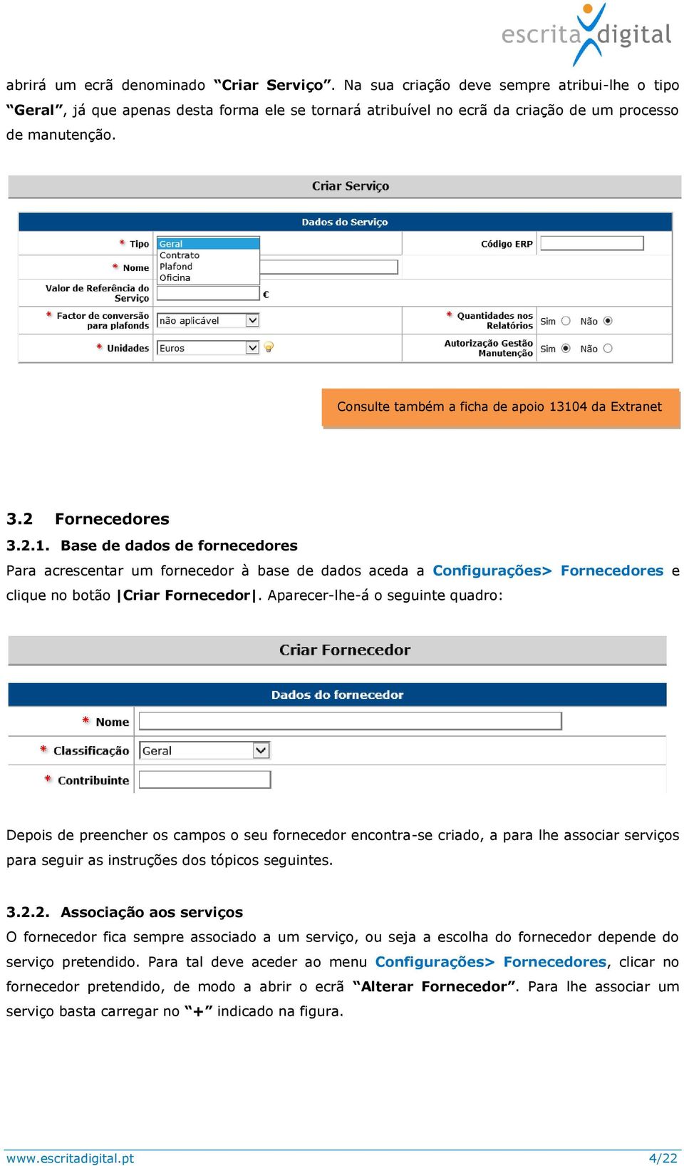 Aparecer-lhe-á o seguinte quadro: Depois de preencher os campos o seu fornecedor encontra-se criado, a para lhe associar serviços para seguir as instruções dos tópicos seguintes. 3.2.