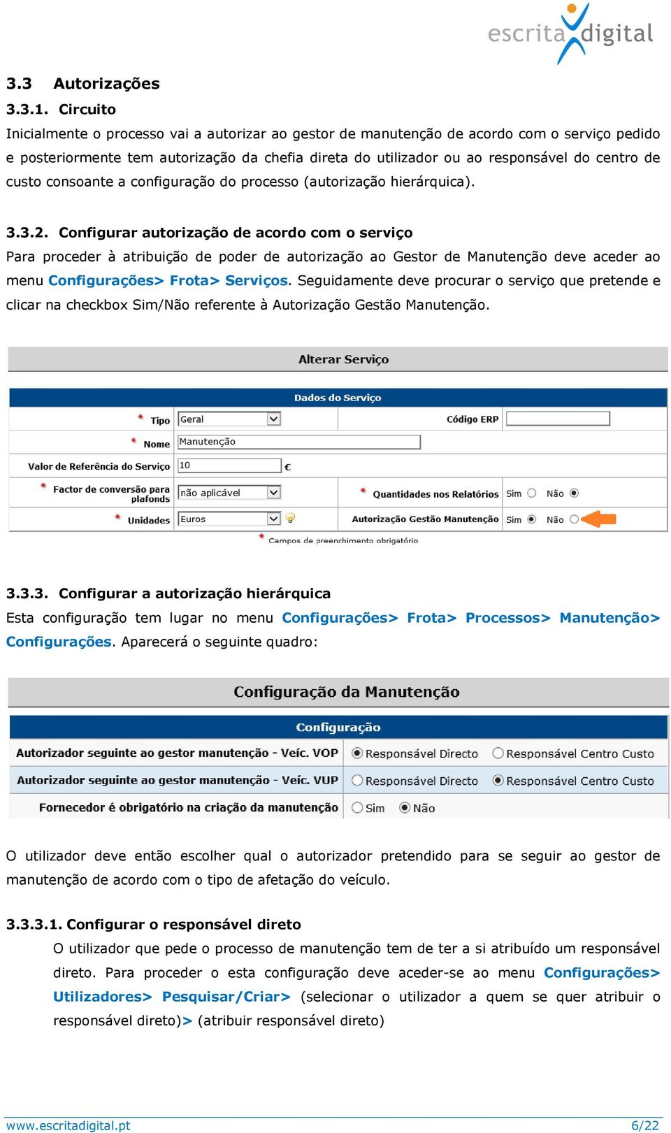 custo consoante a configuração do processo (autorização hierárquica). 3.3.2.