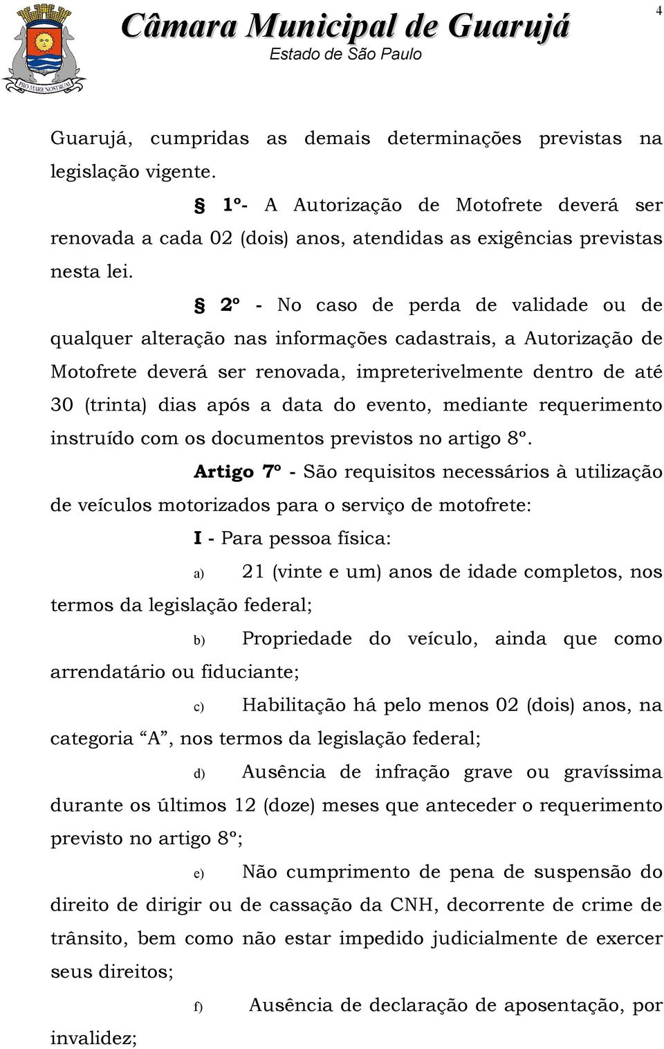 evento, mediante requerimento instruído com os documentos previstos no artigo 8º.