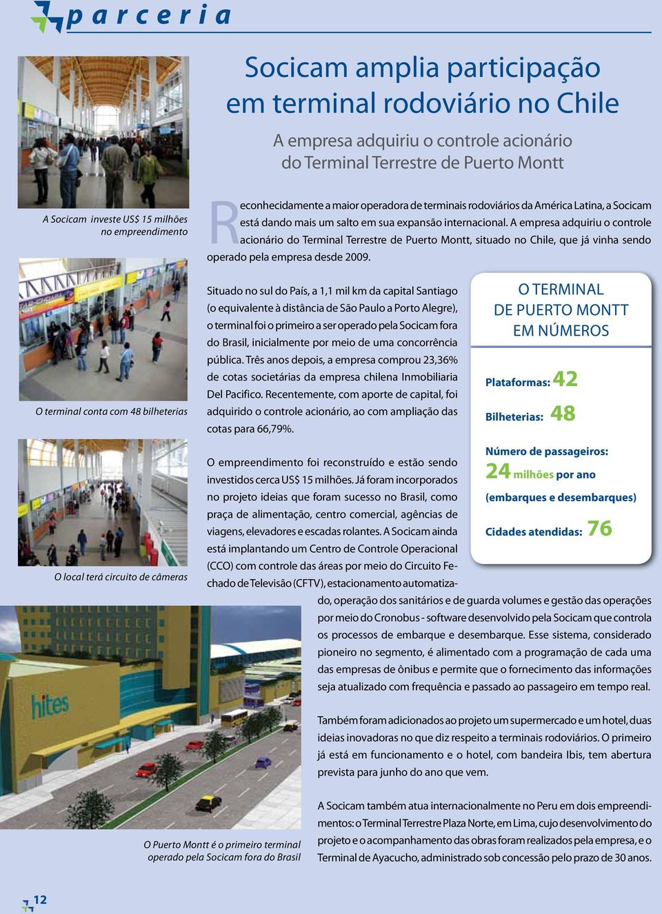 A empresa adquiriu o controle acionário do Terminal Terrestre de Puerto Montt, situado no Chile, que já vinha sendo operado pela empresa desde 2009.