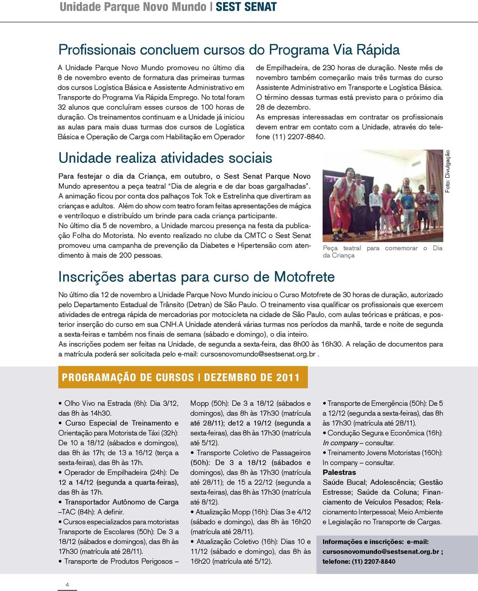 Os treinamentos continuam e a Unidade já iniciou as aulas para mais duas turmas dos cursos de Logística Básica e Operação de Carga com Habilitação em Operador de Empilhadeira, de 230 horas de duração.