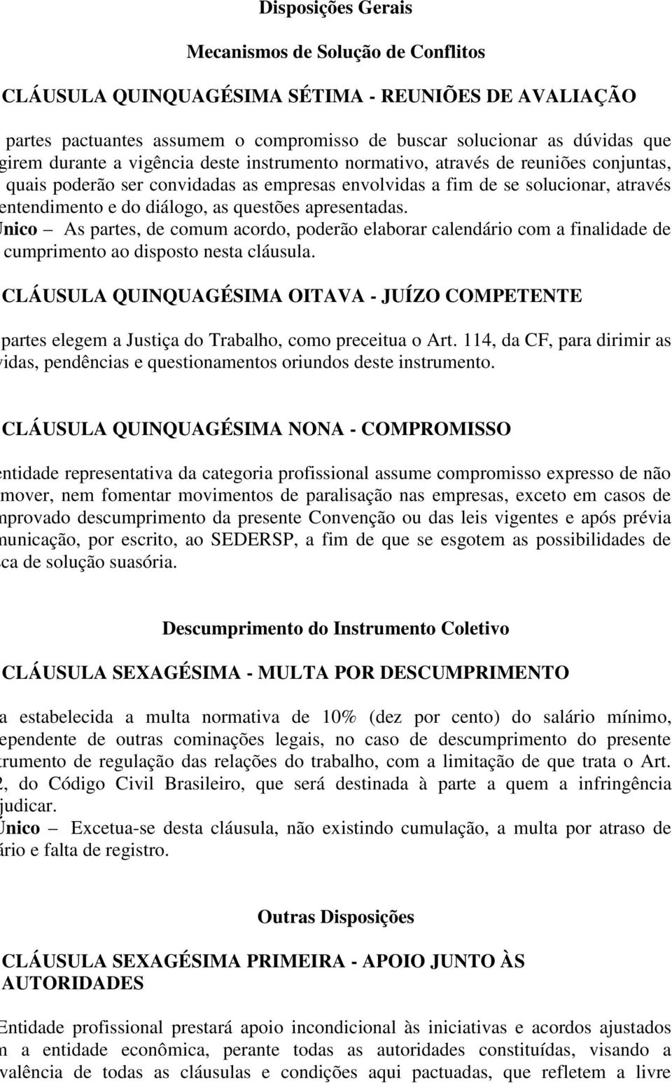 questões apresentadas. Único As partes, de comum acordo, poderão elaborar calendário com a finalidade de dar cumprimento ao disposto nesta cláusula.