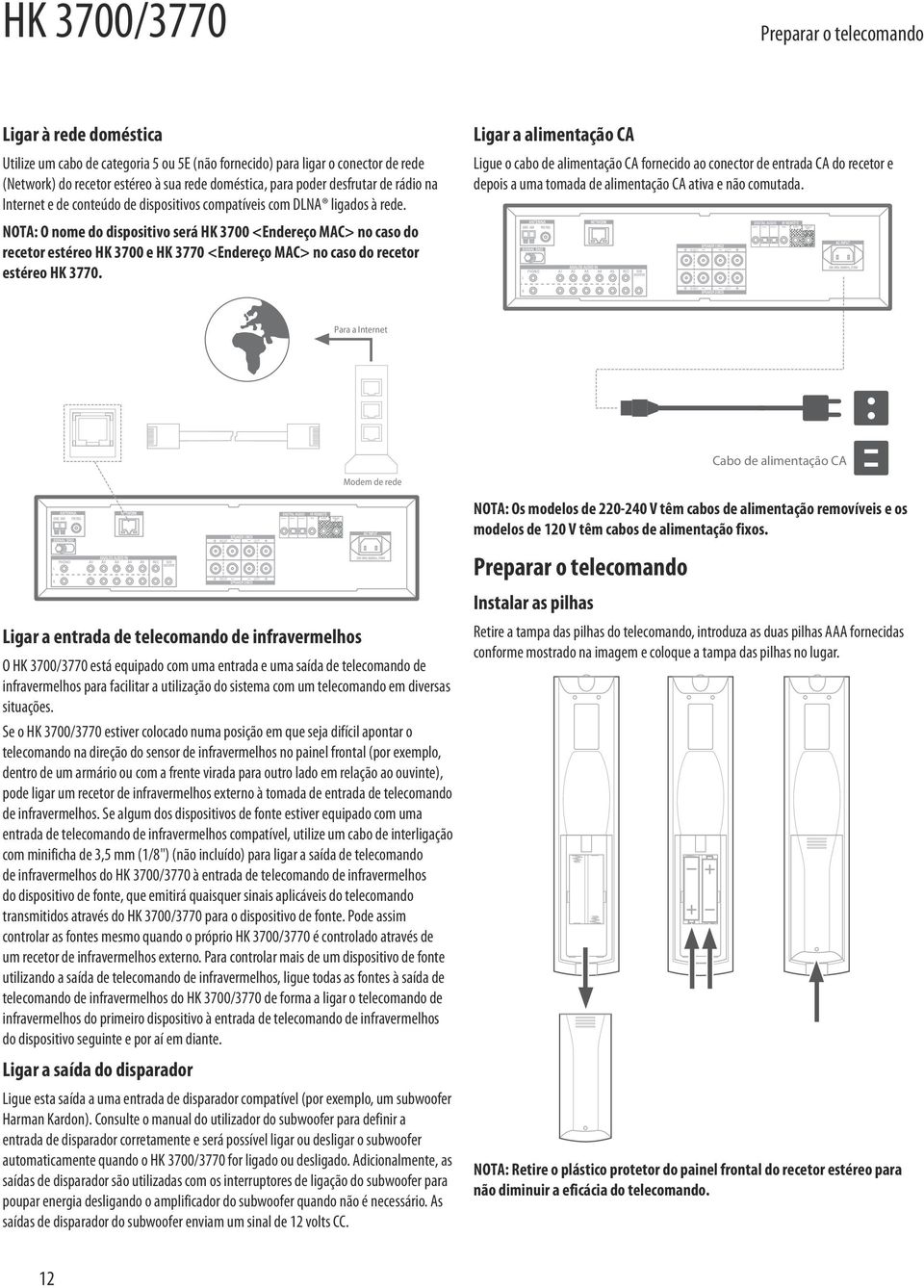 NOTA: O nome do dispositivo será HK 3700 <Endereço MAC> no caso do recetor estéreo HK 3700 e HK 3770 <Endereço MAC> no caso do recetor estéreo HK 3770.