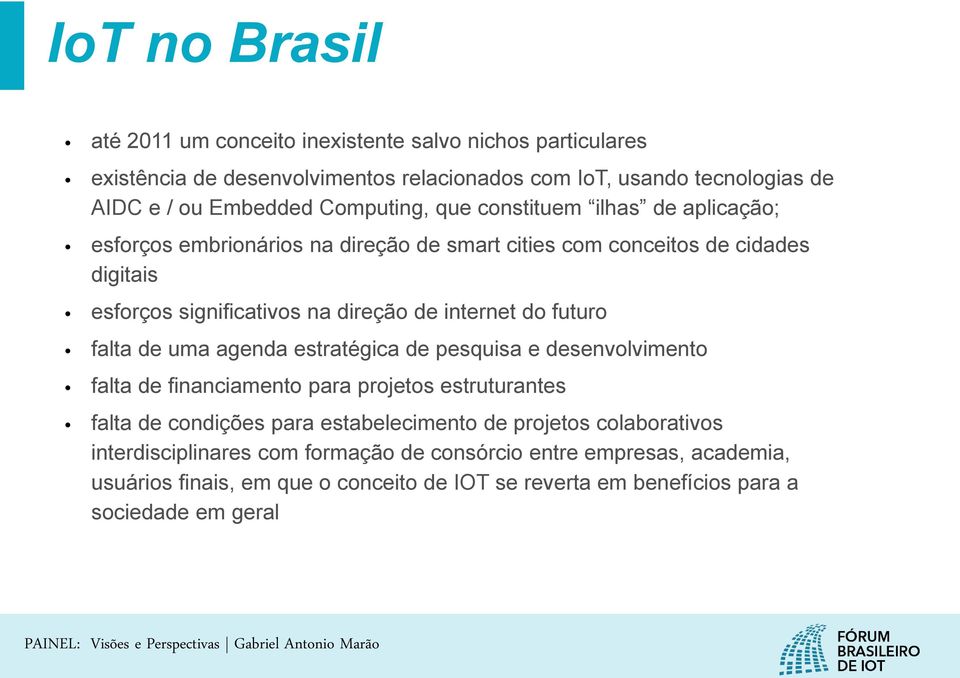 internet do futuro falta de uma agenda estratégica de pesquisa e desenvolvimento falta de financiamento para projetos estruturantes falta de condições para estabelecimento de