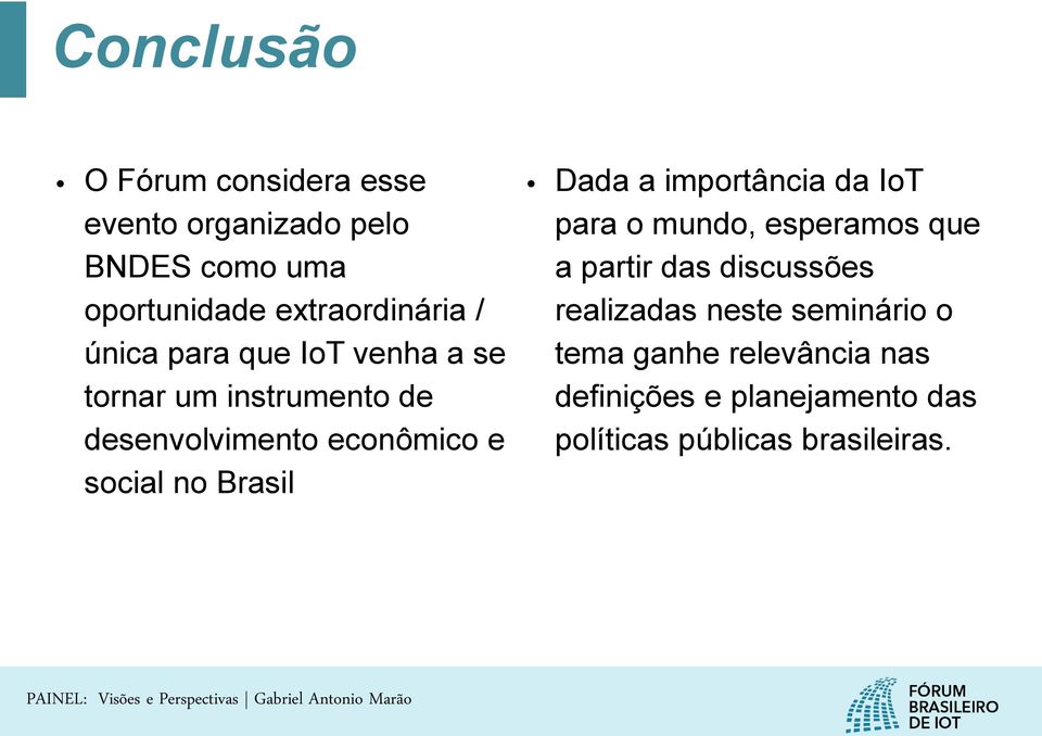 Brasil Dada a importância da IoT para o mundo, esperamos que a partir das discussões realizadas
