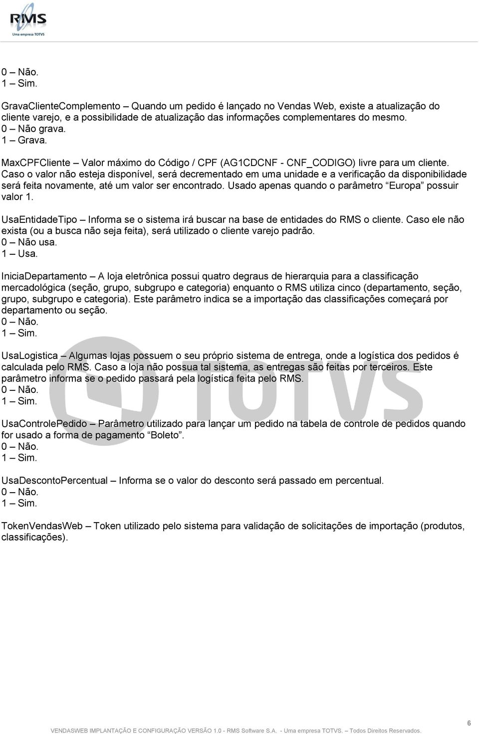 Caso o valor não esteja disponível, será decrementado em uma unidade e a verificação da disponibilidade será feita novamente, até um valor ser encontrado.