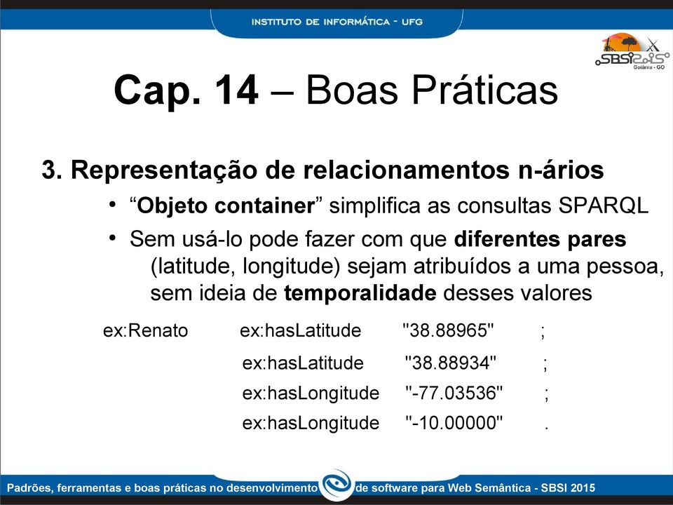 atribuídos a uma pessoa, sem ideia de temporalidade desses valores ex:renato