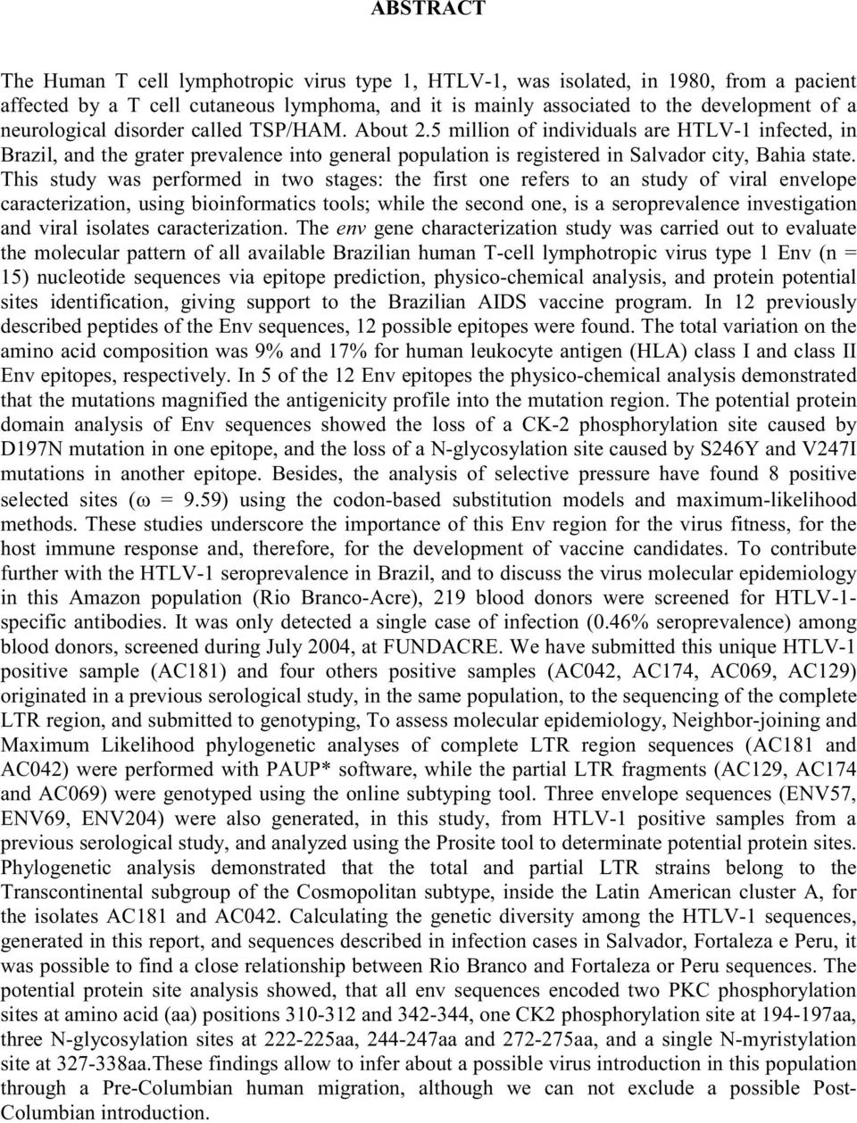 This study was performed in two stages: the first one refers to an study of viral envelope caracterization, using bioinformatics tools; while the second one, is a seroprevalence investigation and