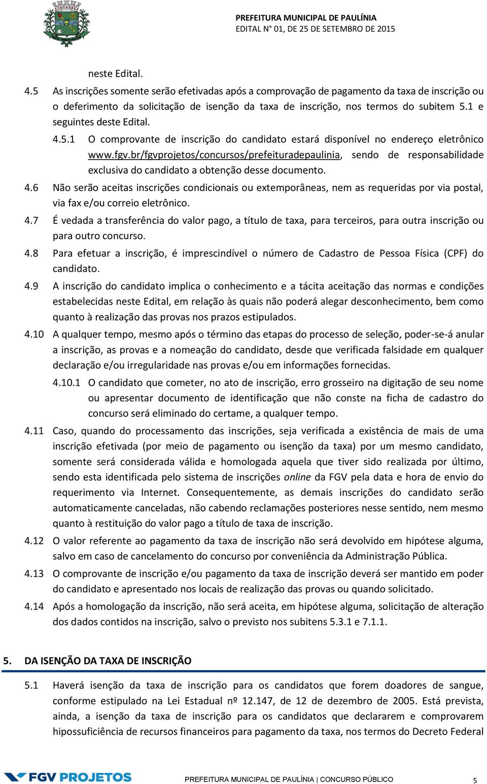 br/fgvprojetos/concursos/prefeituradepaulinia, sendo de responsabilidade exclusiva do candidato a obtenção desse documento. 4.