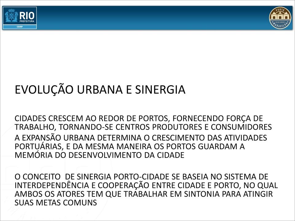 PORTOS GUARDAM A MEMÓRIA DO DESENVOLVIMENTO DA CIDADE O CONCEITO DE SINERGIA PORTO-CIDADE SE BASEIA NO SISTEMA DE