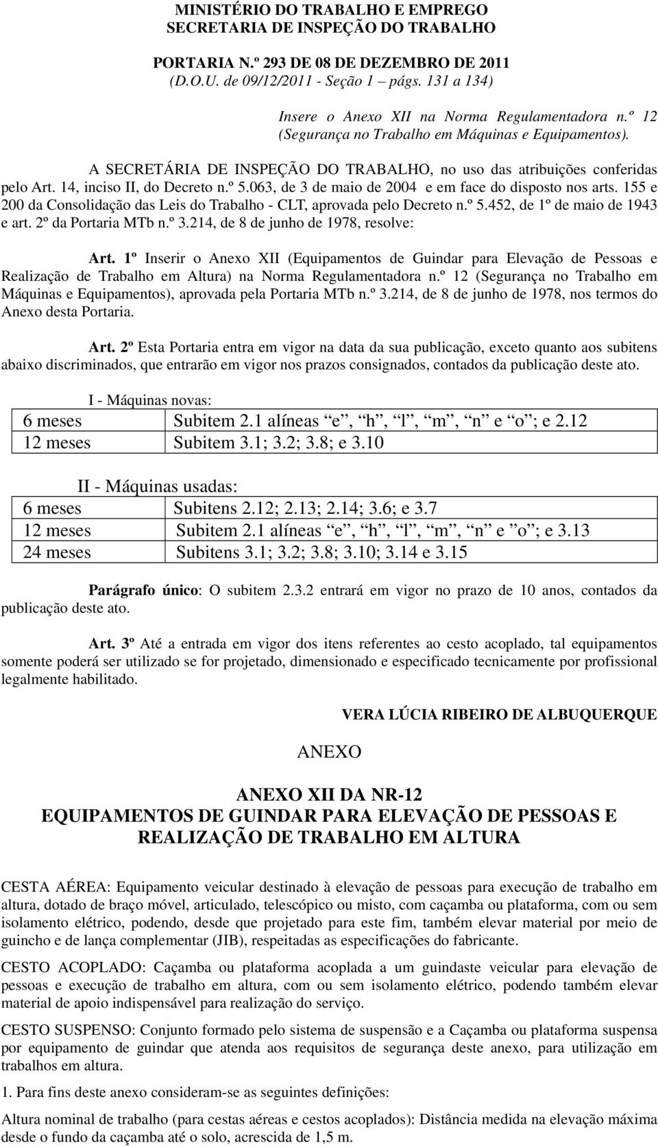 14, inciso II, do Decreto n.º 5.063, de 3 de maio de 2004 e em face do disposto nos arts. 155 e 200 da Consolidação das Leis do Trabalho - CLT, aprovada pelo Decreto n.º 5.452, de 1º de maio de 1943 e art.