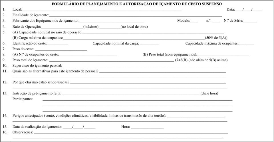 Identificação do cesto: Capacidade nominal da carga: Capacidade máxima de ocupantes: 7. Peso do cesto: 8. (A) N.º de ocupantes do cesto: (B) Peso total (com equipamentos): 9.