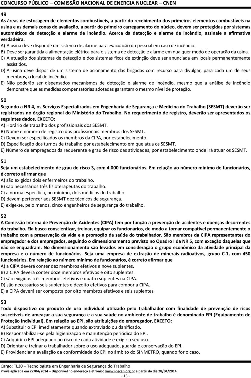 A) A usina deve dispor de um sistema de alarme para evacuação do pessoal em caso de incêndio.