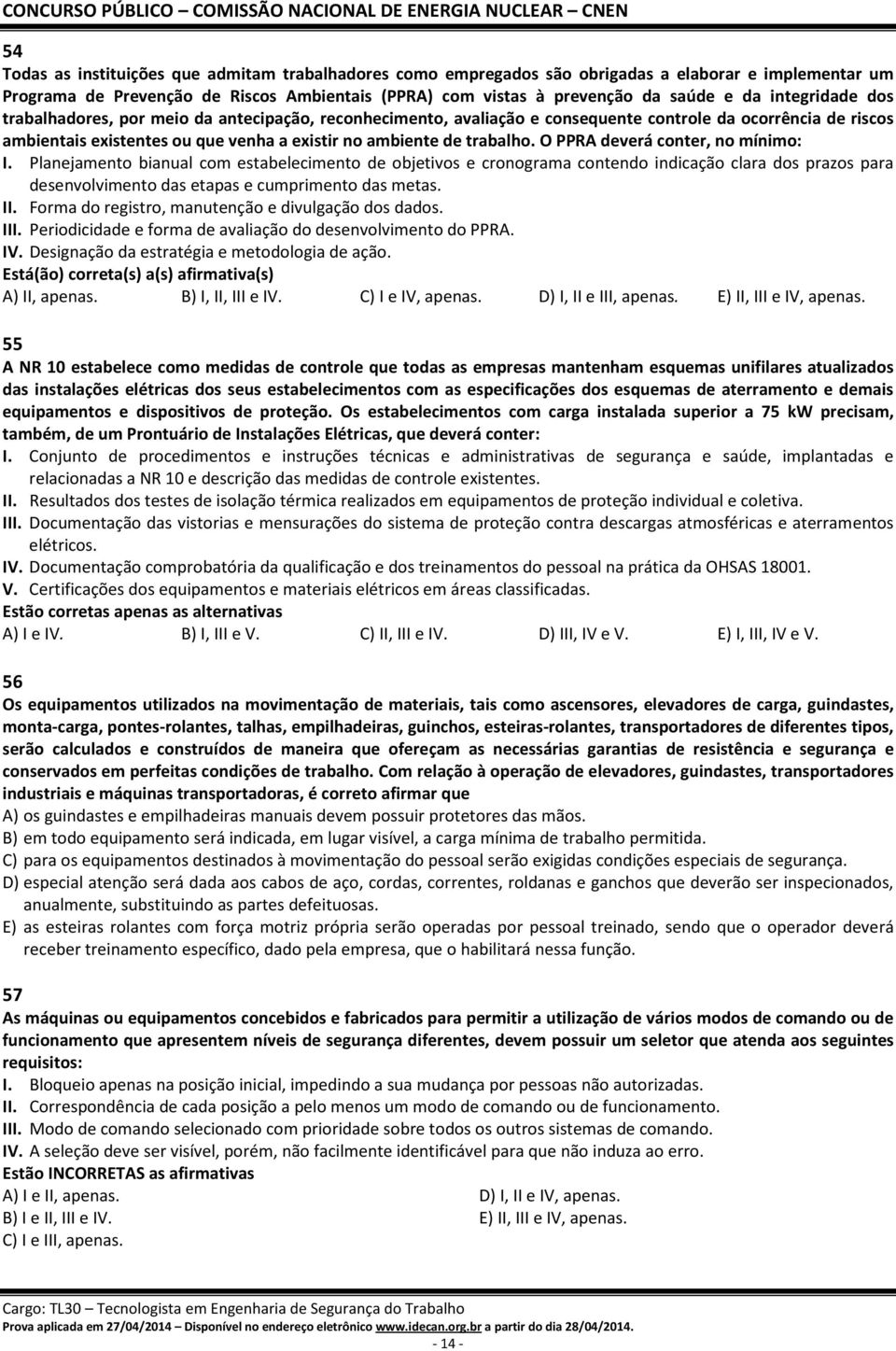 O PPRA deverá conter, no mínimo: I. Planejamento bianual com estabelecimento de objetivos e cronograma contendo indicação clara dos prazos para desenvolvimento das etapas e cumprimento das metas. II.