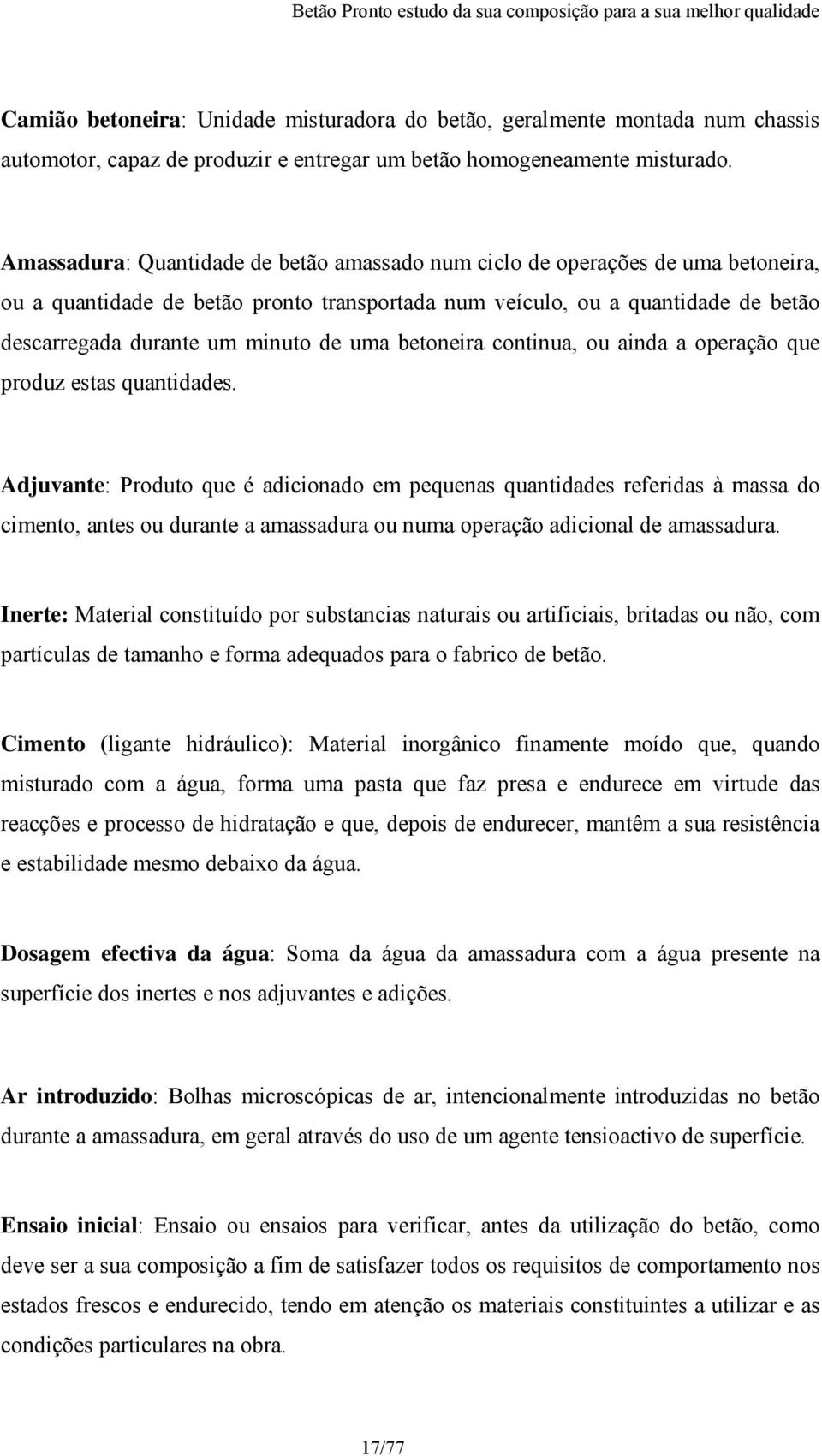 uma betoneira continua, ou ainda a operação que produz estas quantidades.