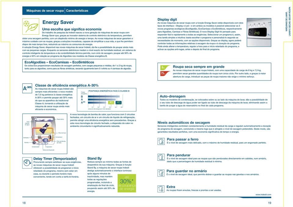 s novas máquinas de secar garantem o máximo cuidado com as roupas, graças a soluções inovadoras, capazes de simplificar a sua vida, e que lhe permitem dispor de mais tempo livre, reduzindo ao máximo