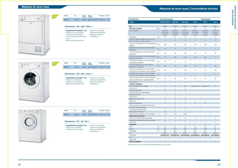 bidireccional alternada - Classe de eficiência energética: C IS V 56 506 9,00, Dimensões: 6 L 9 P 8 - Capacidade de secagem: kg - Secador de ventilação mecânico (temporizador) - Tambor com rotação