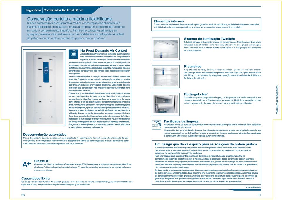 Permite-lhe colocar os alimentos em qualquer prateleira, nas verdureiras ou nas prateleiras da contraporta: Indesit simplifica o seu dia-a-dia e permite-lhe poupar tempo e esforço.