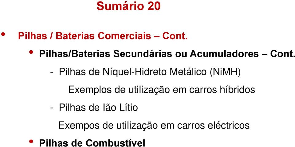 - Pilhas de Níquel-Hidreto Metálico (NiMH) Exemplos de utilização