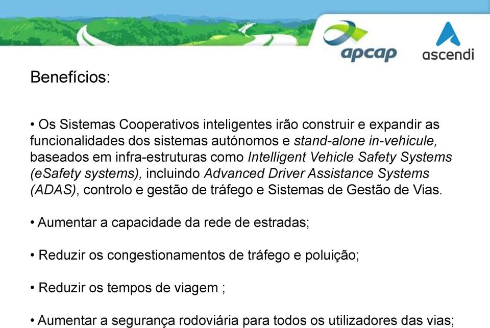 Assistance Systems (ADAS), controlo e gestão de tráfego e Sistemas de Gestão de Vias.