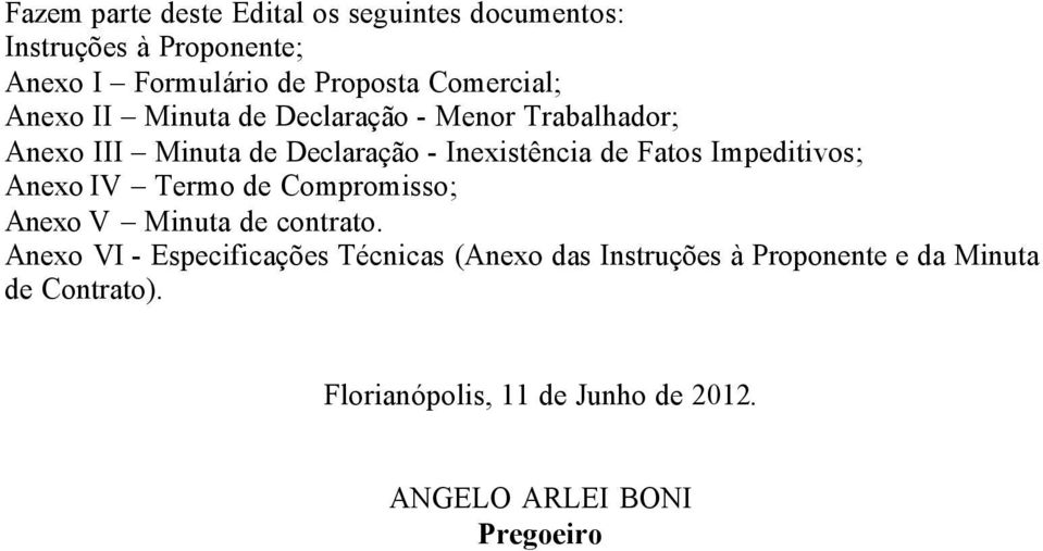 Fatos Impeditivos; Anexo IV Termo de Compromisso; Anexo V Minuta de contrato.