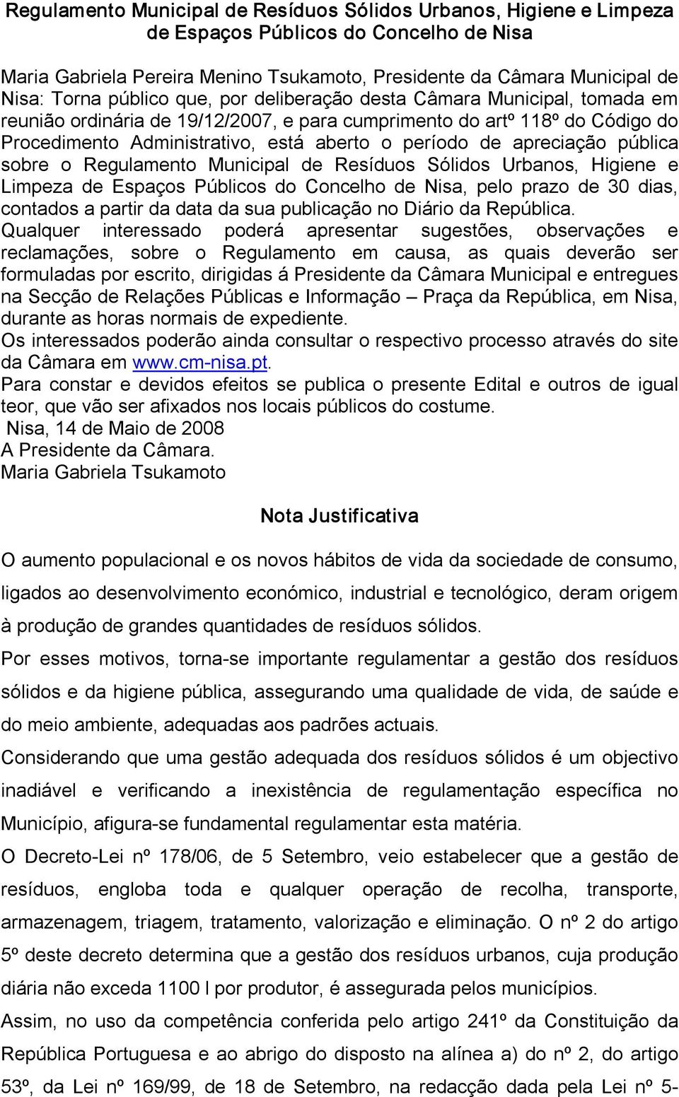 apreciação pública sobre o Regulamento Municipal de Resíduos Sólidos Urbanos, Higiene e Limpeza de Espaços Públicos do Concelho de Nisa, pelo prazo de 30 dias, contados a partir da data da sua