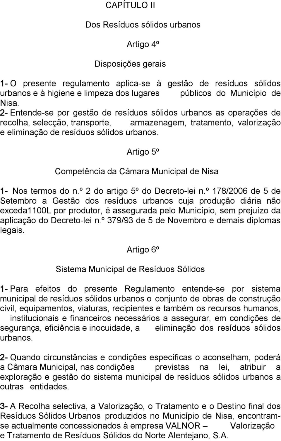 Artigo 5º Competência da Câmara Municipal de Nisa 1 Nos termos do n.º 2 do artigo 5º do Decreto lei n.