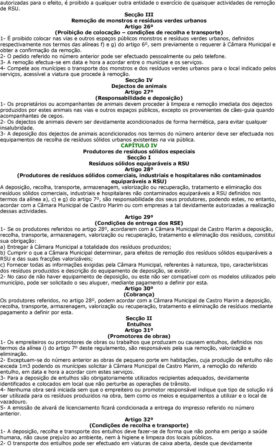 resíduos verdes urbanos, definidos respectivamente nos termos das alíneas f) e g) do artigo 6º, sem previamente o requerer à Câmara Municipal e obter a confirmação da remoção.