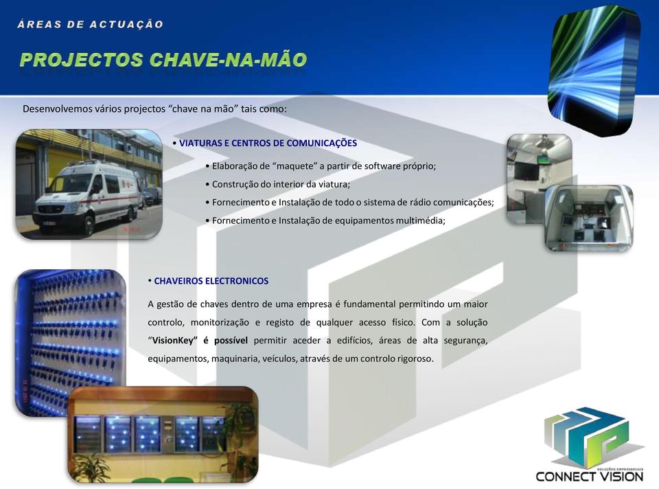 CHAVEIROS ELECTRONICOS A gestão de chaves dentro de uma empresa é fundamental permitindo um maior controlo, monitorização e registo de qualquer acesso