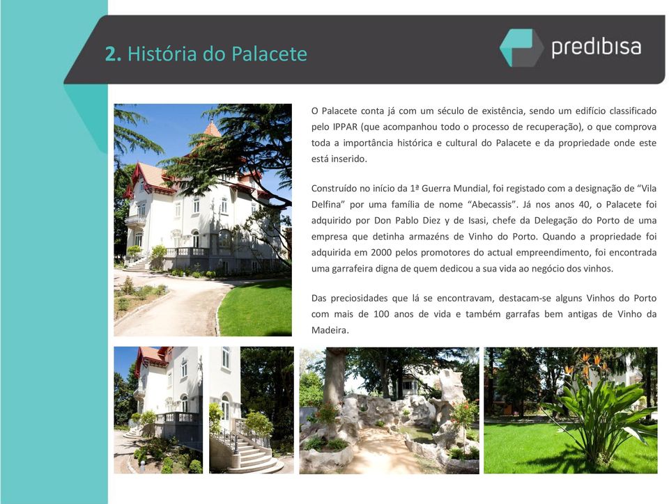 Já nos anos 40, o Palacete foi adquirido por Don Pablo Diez y de Isasi, chefe da Delegação do Porto de uma empresa que detinha armazéns de Vinho do Porto.
