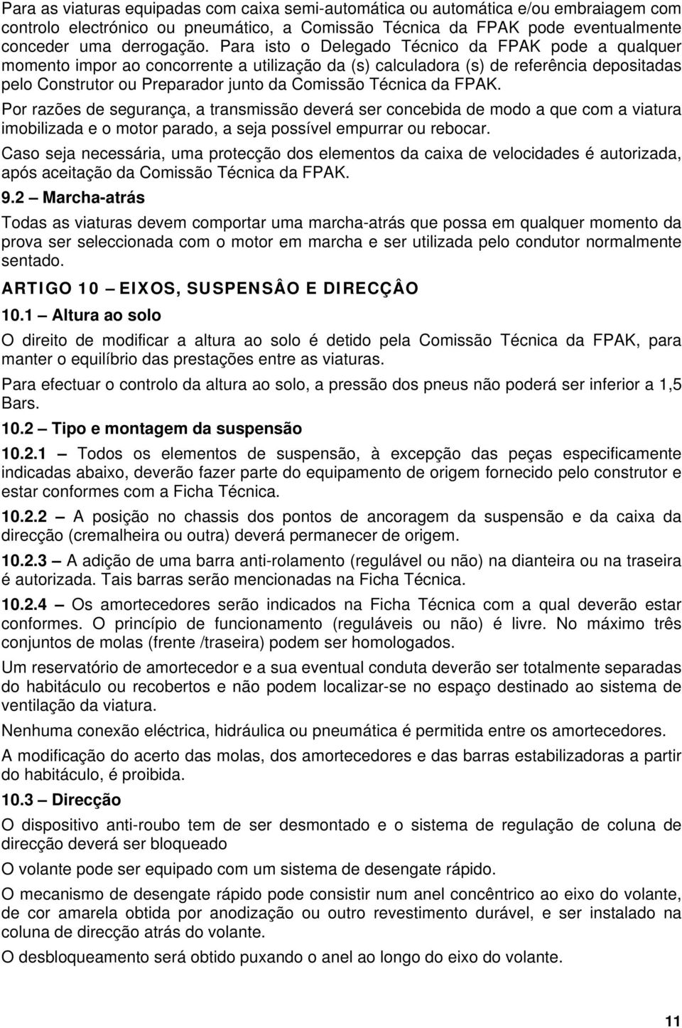 da FPAK. Por razões de segurança, a transmissão deverá ser concebida de modo a que com a viatura imobilizada e o motor parado, a seja possível empurrar ou rebocar.