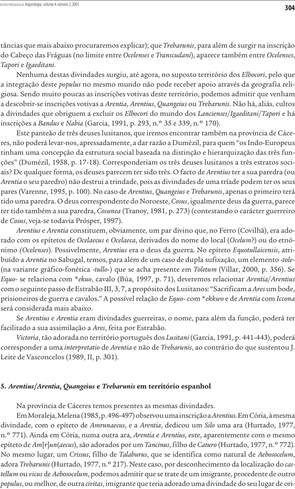 Nenhuma destas divindades surgiu, até agora, no suposto território dos Elbocori, pelo que a integração deste populus no mesmo mundo não pode receber apoio através da geografia religiosa.