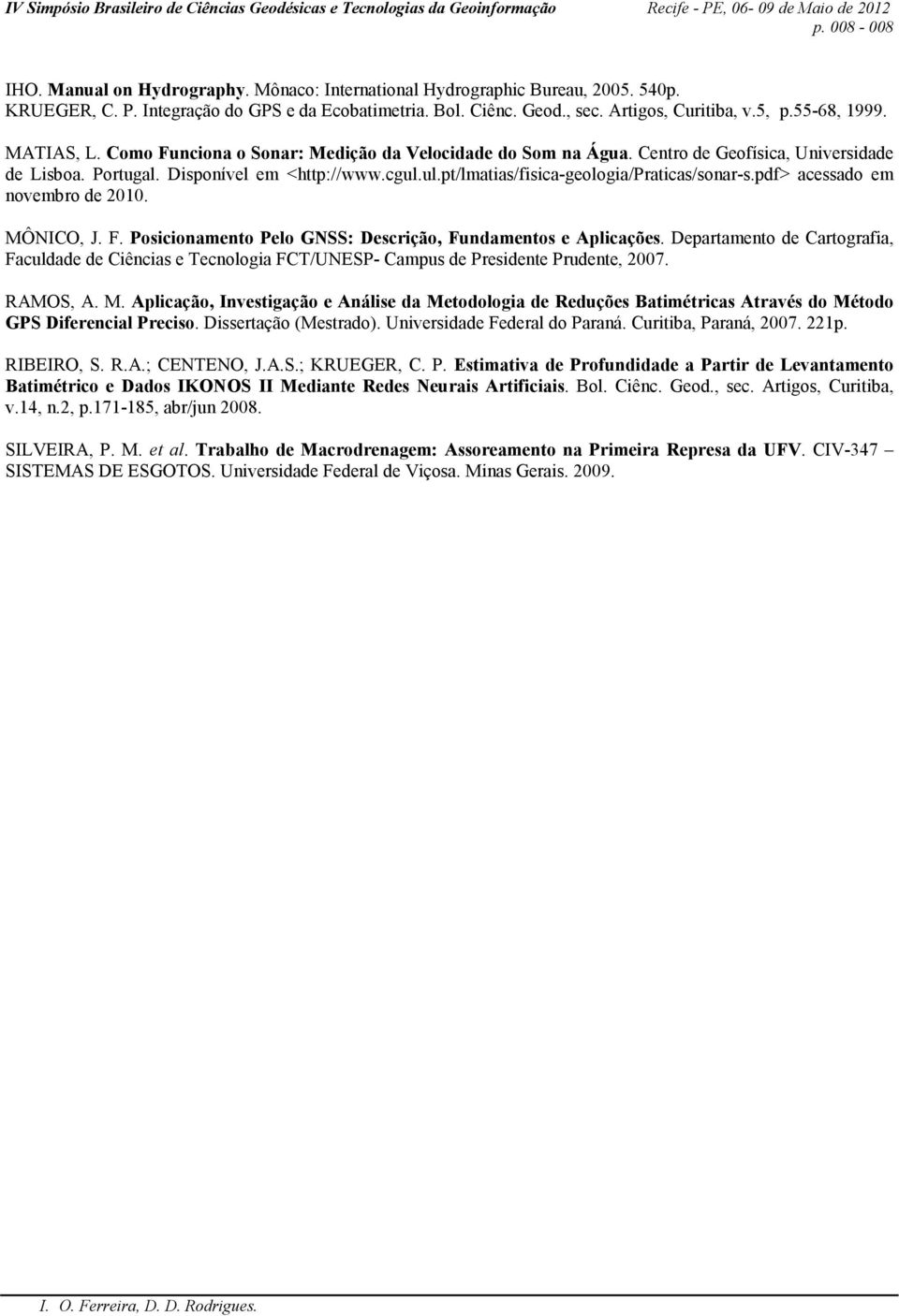 ul.pt/lmatias/fisica-geologia/praticas/sonar-s.pdf> acessado em novembro de 2010. MÔNICO, J. F. Posicionamento Pelo GNSS: Descrição, Fundamentos e Aplicações.