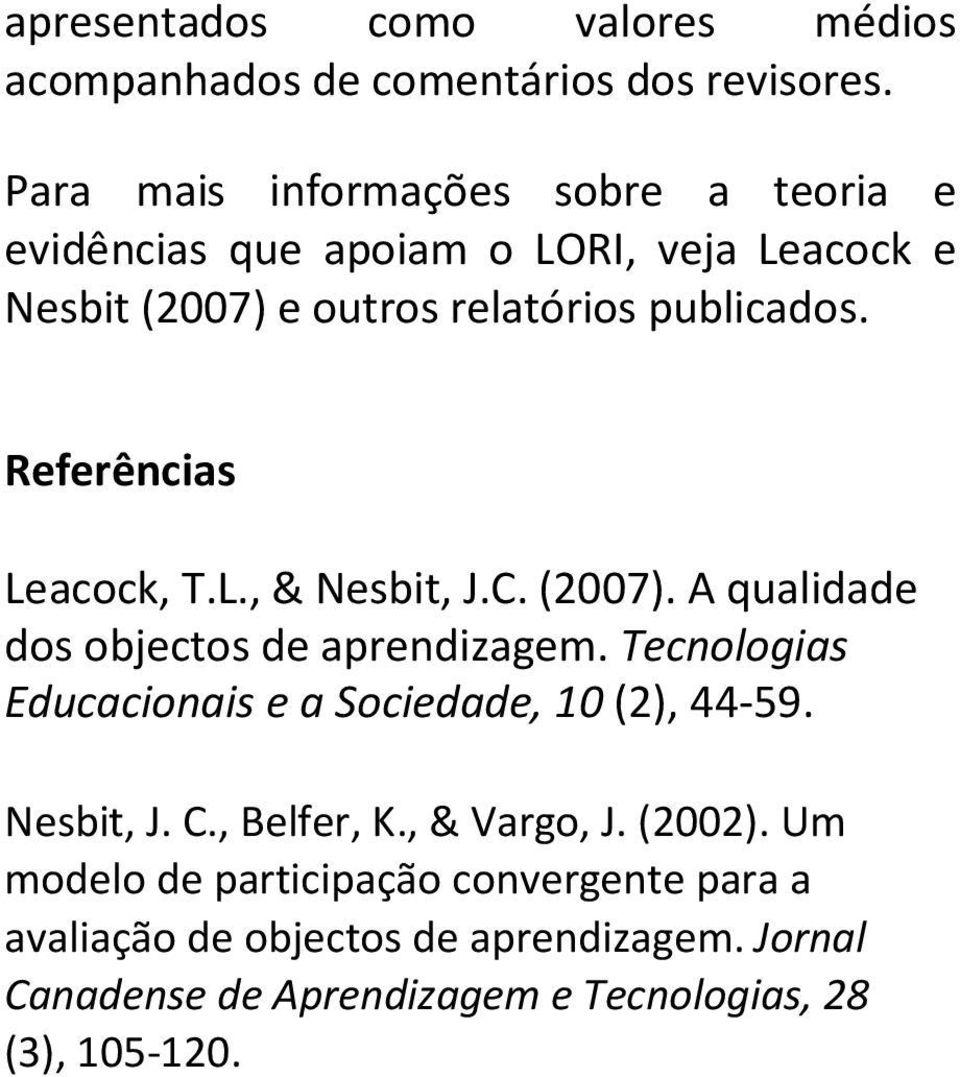 Referências Leacock, T.L., & Nesbit, J.C. (2007). A qualidade dos objectos de aprendizagem.