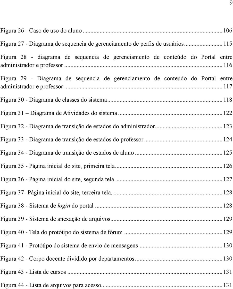 .. 116 Figura 29 - Diagrama de sequencia de gerenciamento de conteúdo do Portal entre administrador e professor... 117 Figura 30 - Diagrama de classes do sistema.