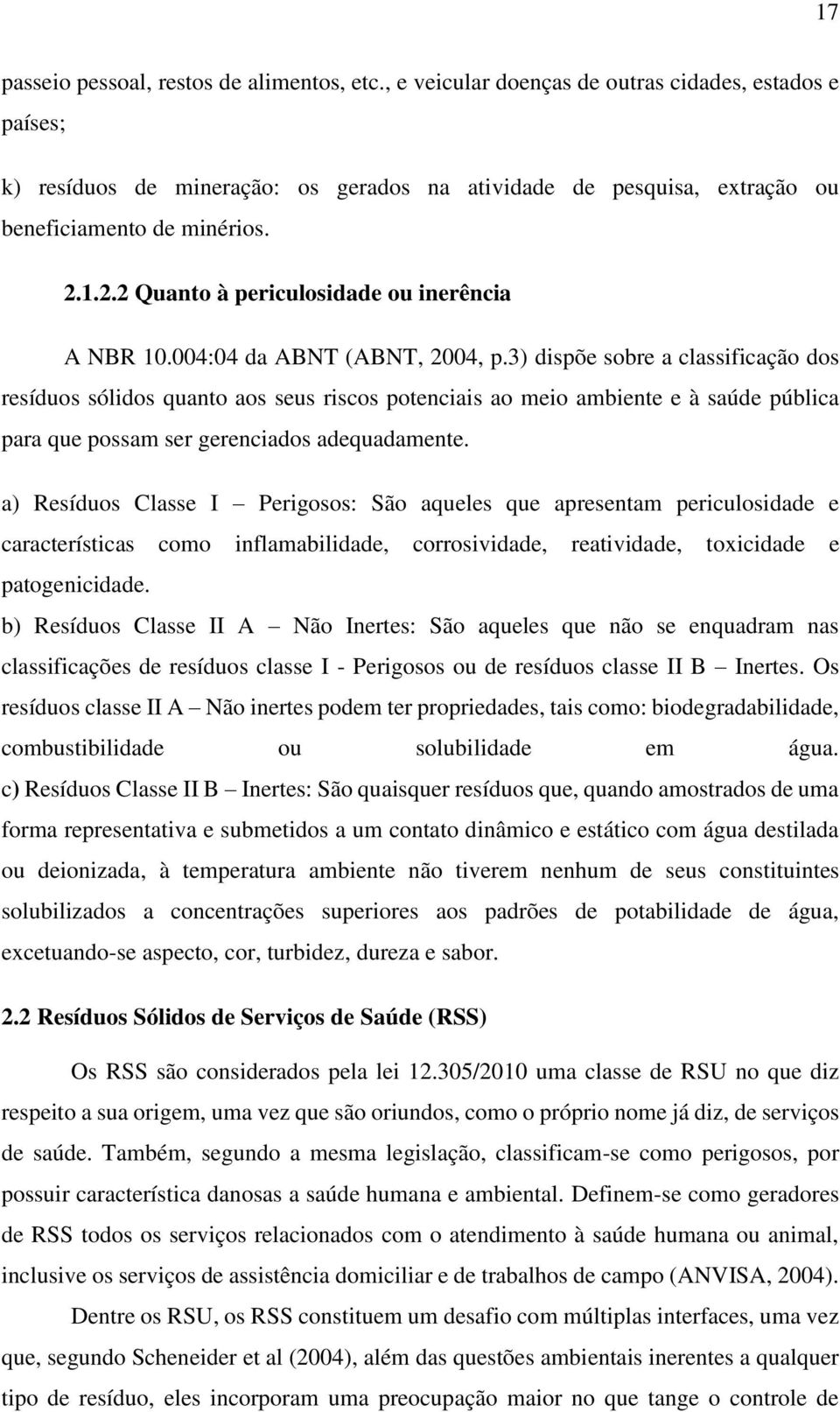 1.2.2 Quanto à periculosidade ou inerência A NBR 10.004:04 da ABNT (ABNT, 2004, p.