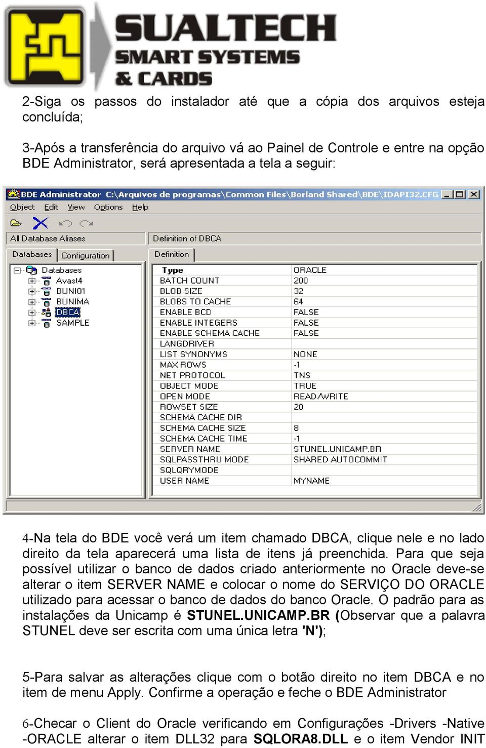 Para que seja possível utilizar o banco de dados criado anteriormente no Oracle deve-se alterar o item SERVER NAME e colocar o nome do SERVIÇO DO ORACLE utilizado para acessar o banco de dados do