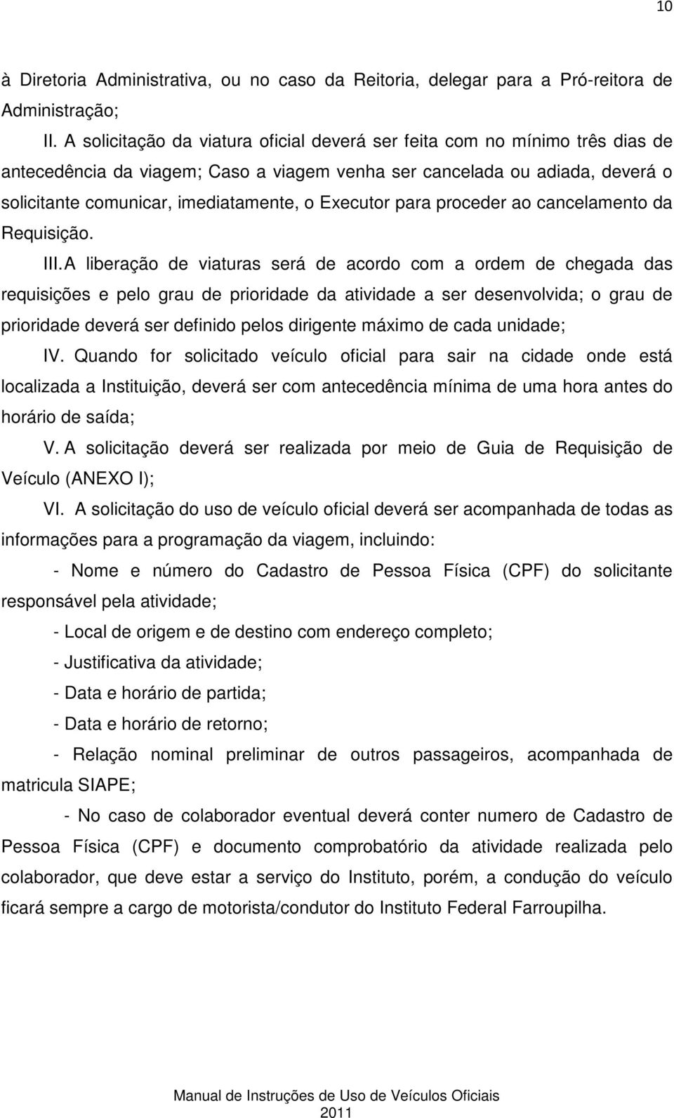 Executor para proceder ao cancelamento da Requisição. III.