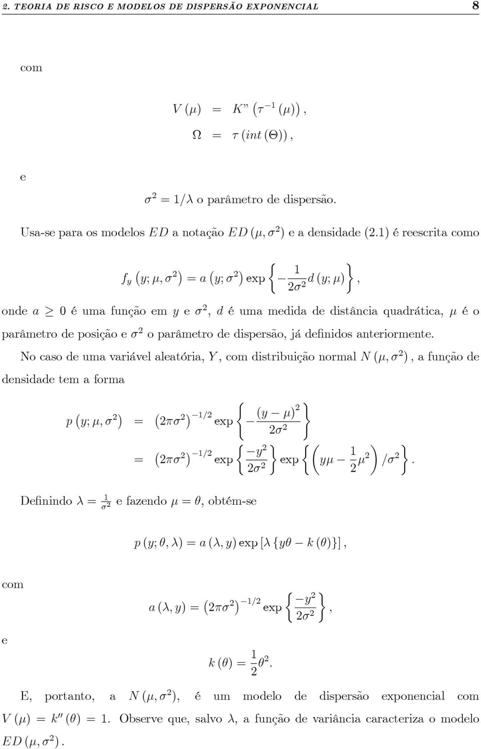 parâmetro de posição e 2 o parâmetro de dispersão, já de nidos anteriormente.