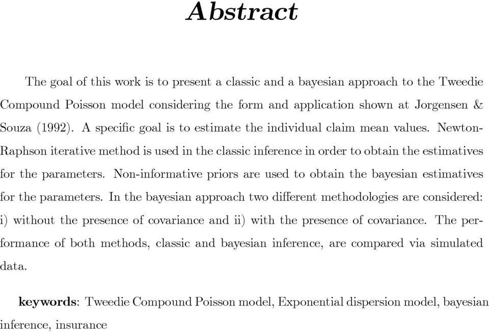 Non-informative priors are used to obtain the bayesian estimatives for the parameters.