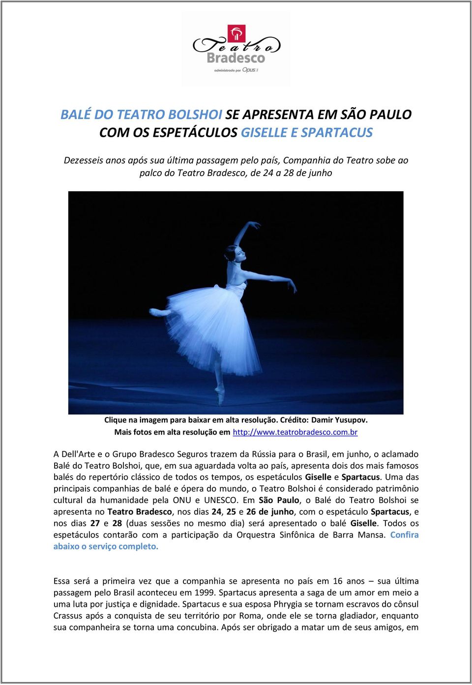 br A Dell'Arte e o Grupo Bradesco Seguros trazem da Rússia para o Brasil, em junho, o aclamado Balé do Teatro Bolshoi, que, em sua aguardada volta ao país, apresenta dois dos mais famosos balés do