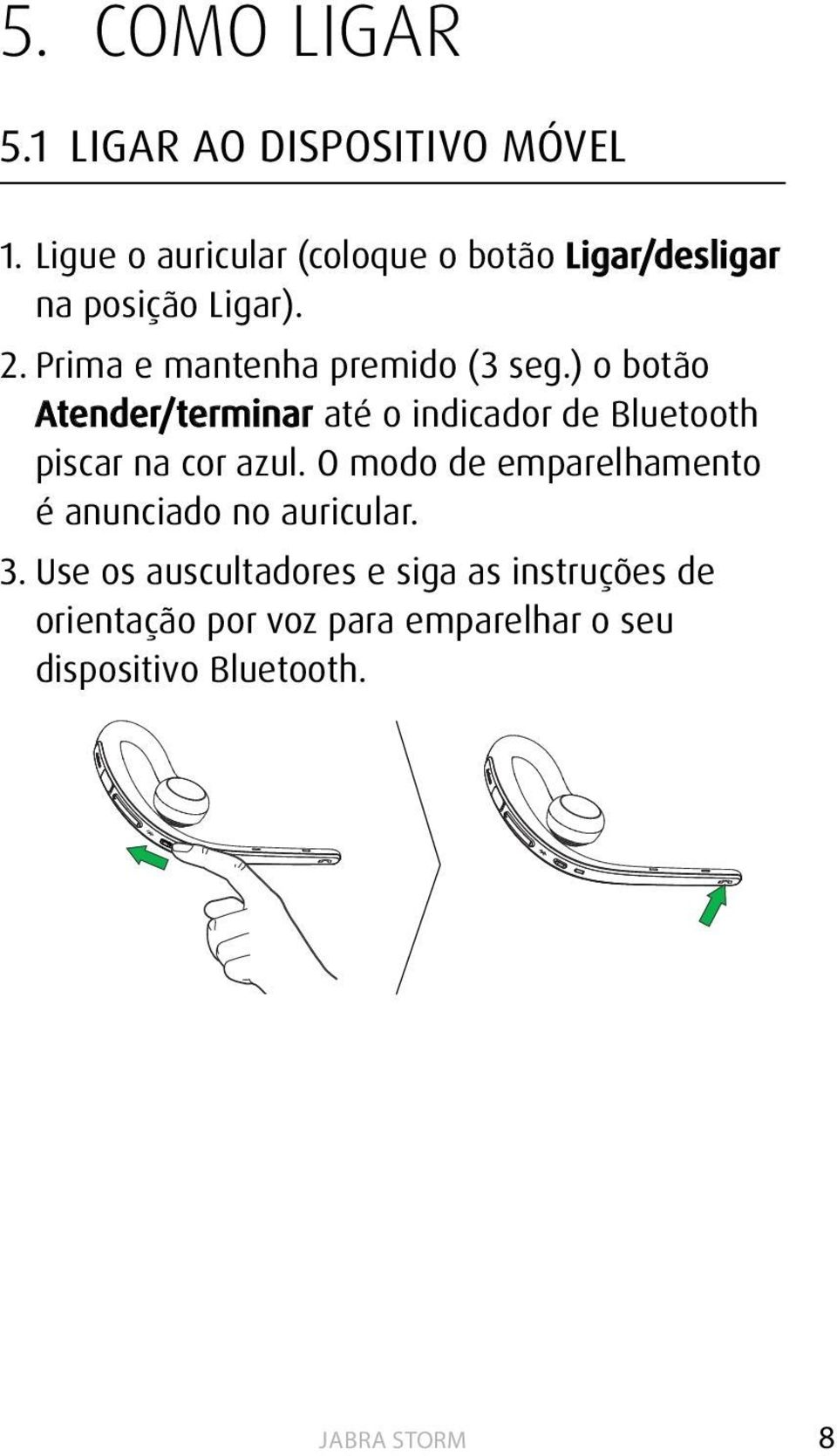 Prima e mantenha premido (3 seg.