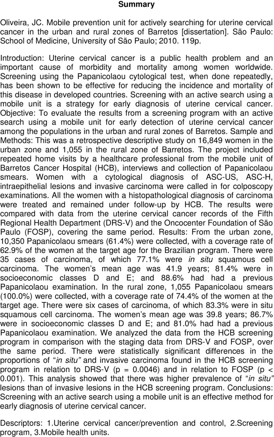 Introduction: Uterine cervical cancer is a public health problem and an important cause of morbidity and mortality among women worldwide.