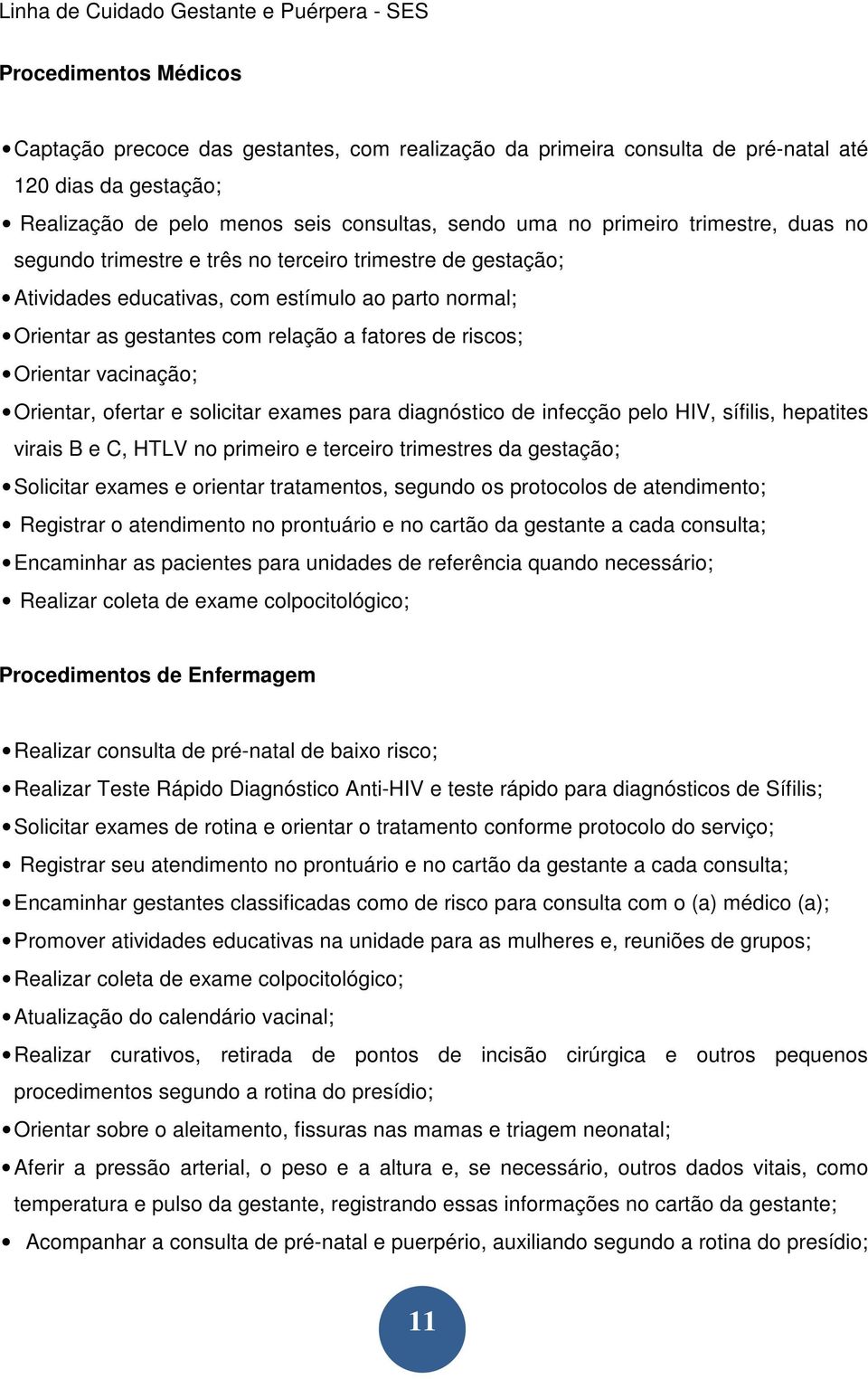 relação a fatores de riscos; Orientar vacinação; Orientar, ofertar e solicitar exames para diagnóstico de infecção pelo HIV, sífilis, hepatites virais B e C, HTLV no primeiro e terceiro trimestres da