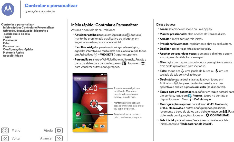 pressionado o aplicativo ou widget e, em seguida, arraste-o para sua tela inicial.