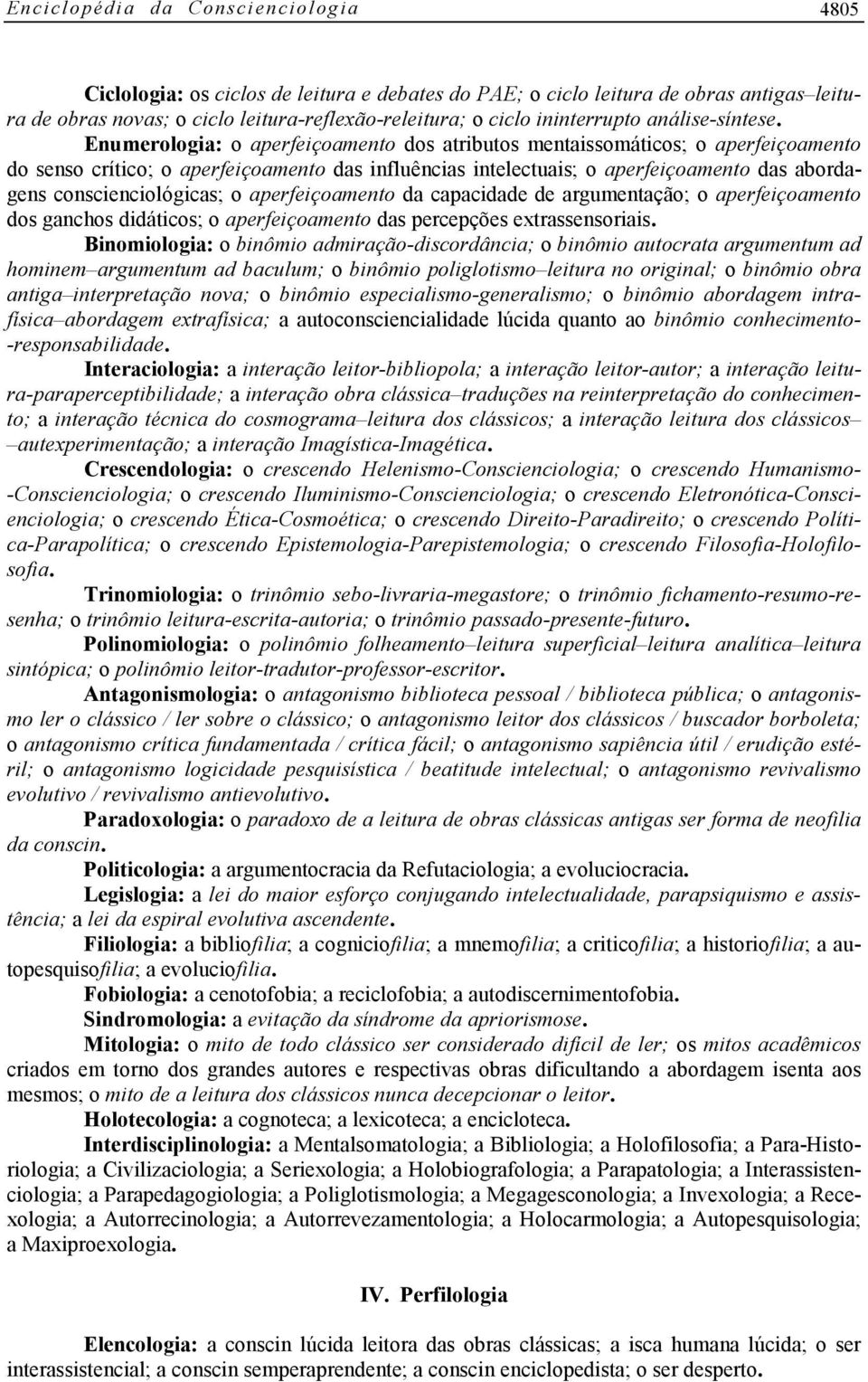 Enumerologia: o aperfeiçoamento dos atributos mentaissomáticos; o aperfeiçoamento do senso crítico; o aperfeiçoamento das influências intelectuais; o aperfeiçoamento das abordagens