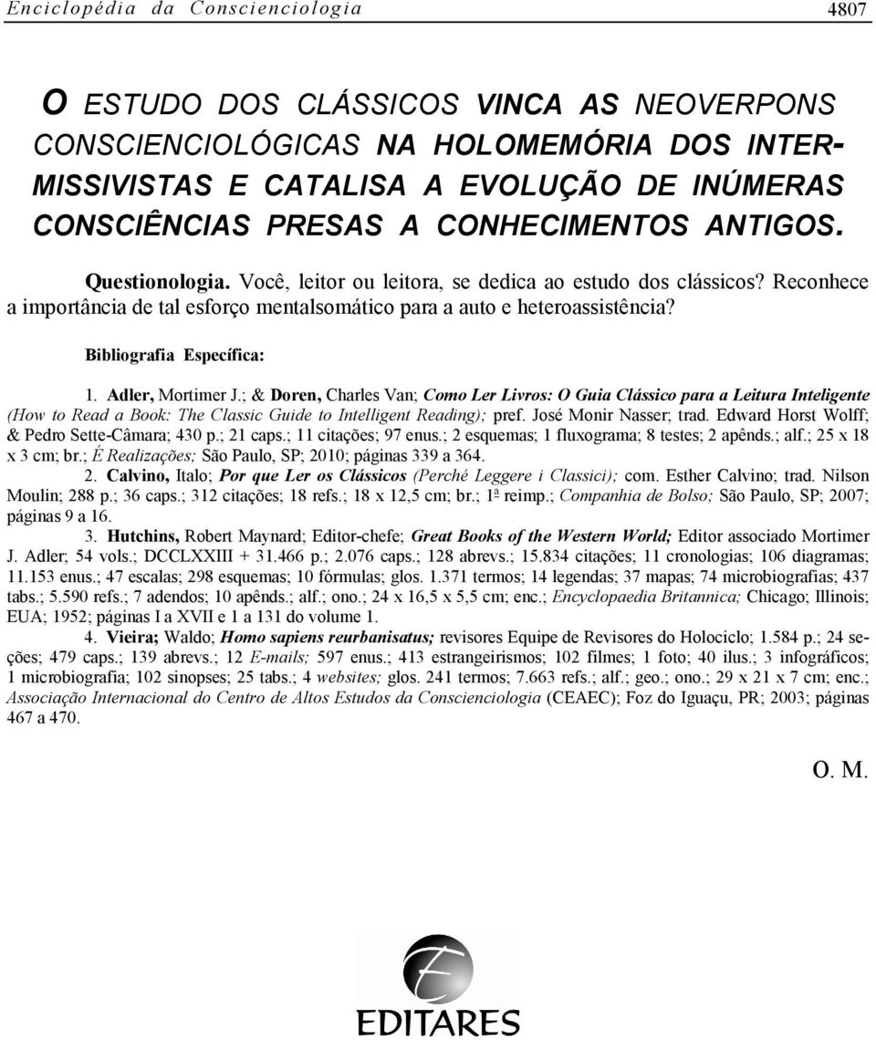 Bibliografia Específica: 1. Adler, Mortimer J.; & Doren, Charles Van; Como Ler Livros: O Guia Clássico para a Leitura Inteligente (How to Read a Book: The Classic Guide to Intelligent Reading); pref.