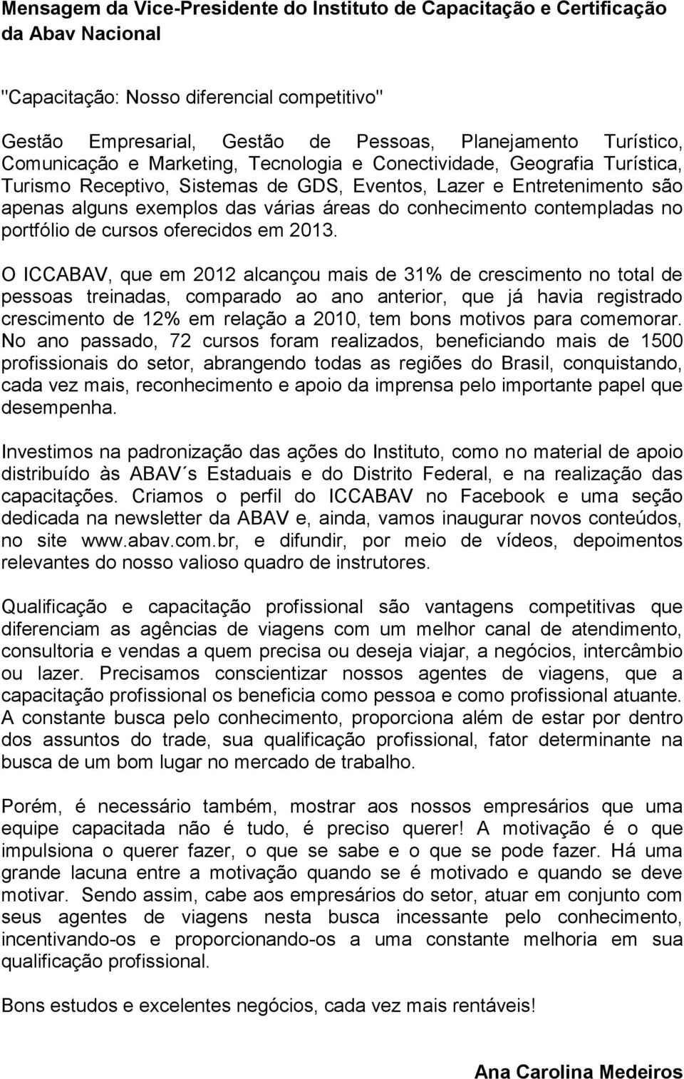 conhecimento contempladas no portfólio de cursos oferecidos em 2013.