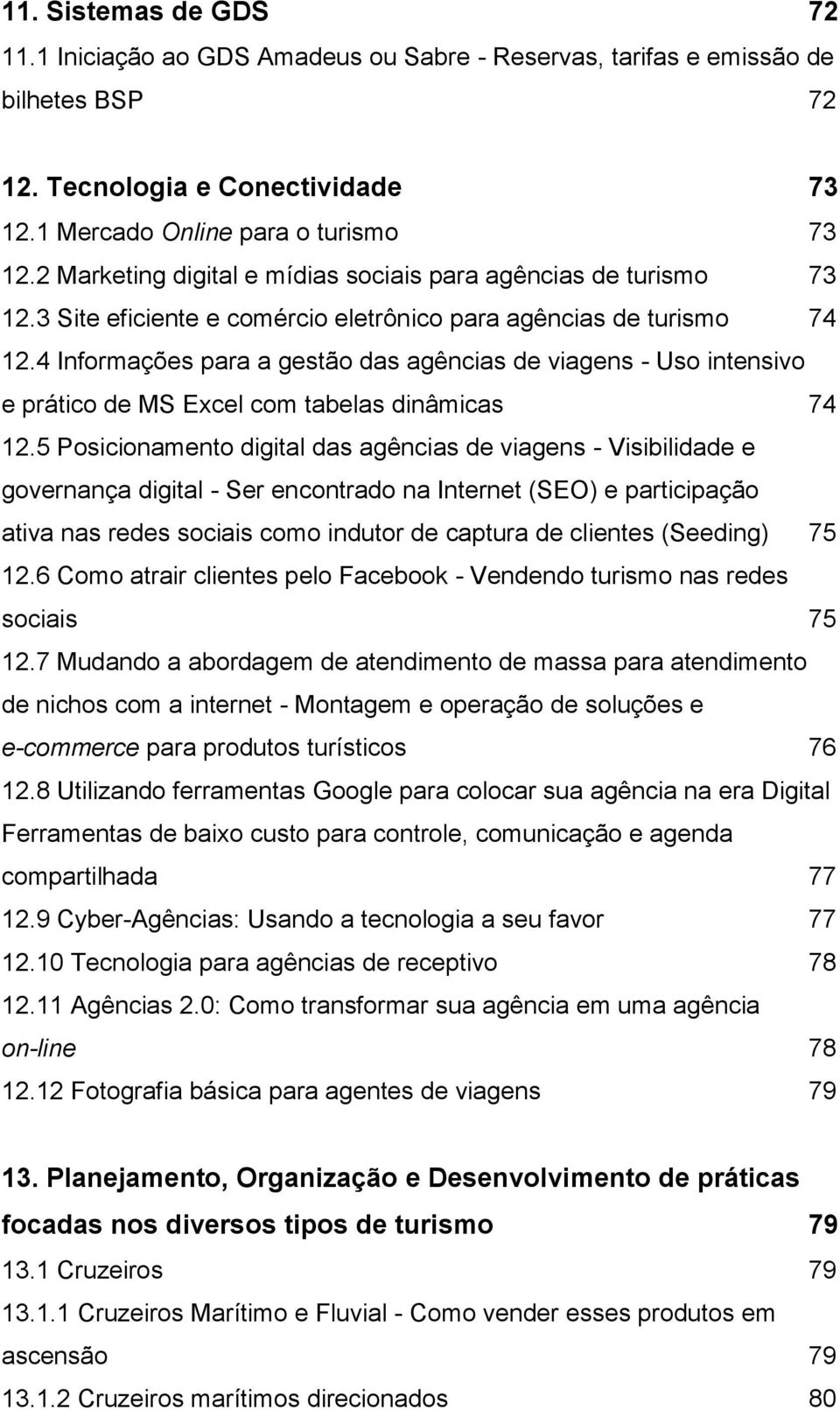 4 Informações para a gestão das agências de viagens - Uso intensivo e prático de MS Excel com tabelas dinâmicas 74 12.